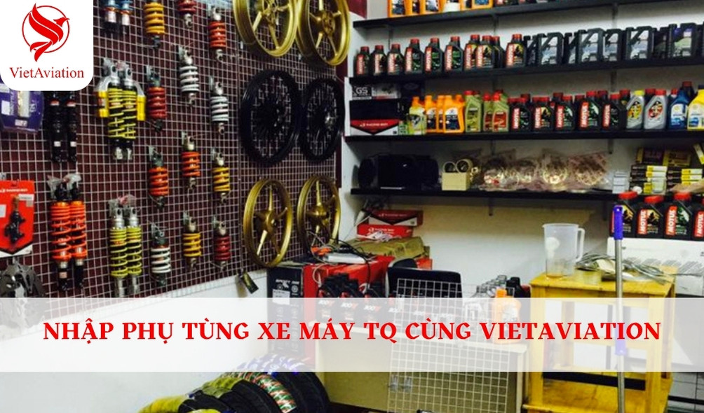 NHẬP PHỤ TÙNG XE MÁY TQ CÙNG VIETAVIATION