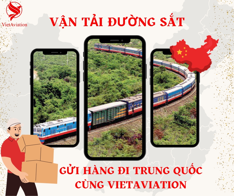 VẬN TẢI ĐƯỜNG SẮT - GỬI HÀNG ĐI TRUNG QUỐC CÙNG VIETAVIATION NĂM 2023