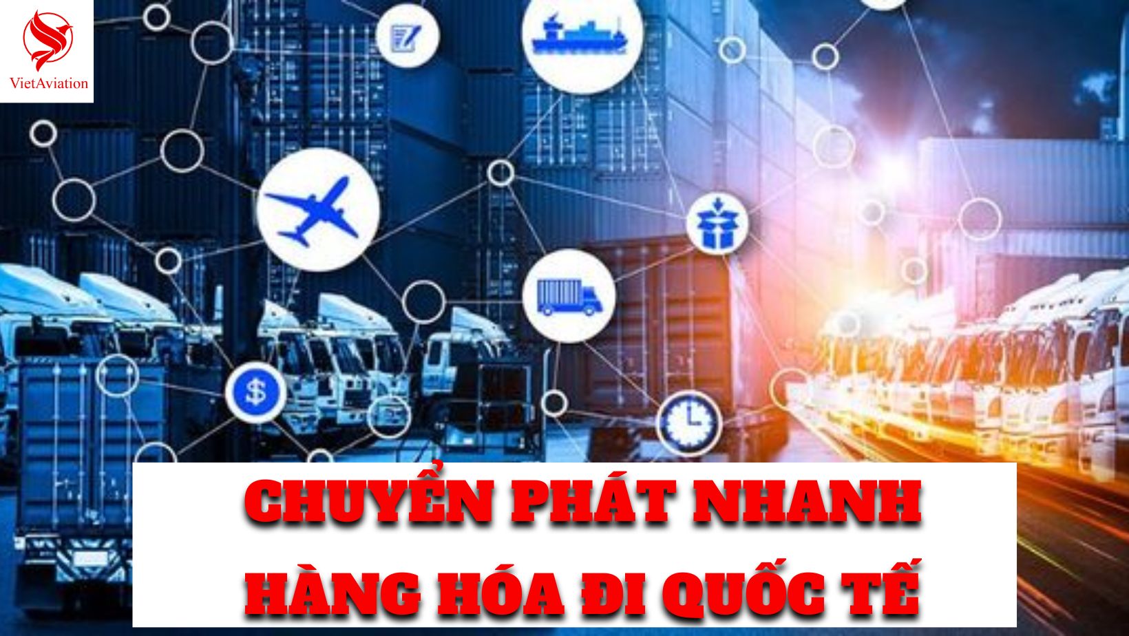 DỊCH VỤ CHUYỂN PHÁT NHANH HÀNG HÓA ĐI QUỐC TẾ TẠI VIETAVIATION
