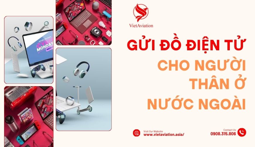 Gửi đồ điện tử cho người thân ở nước ngoài