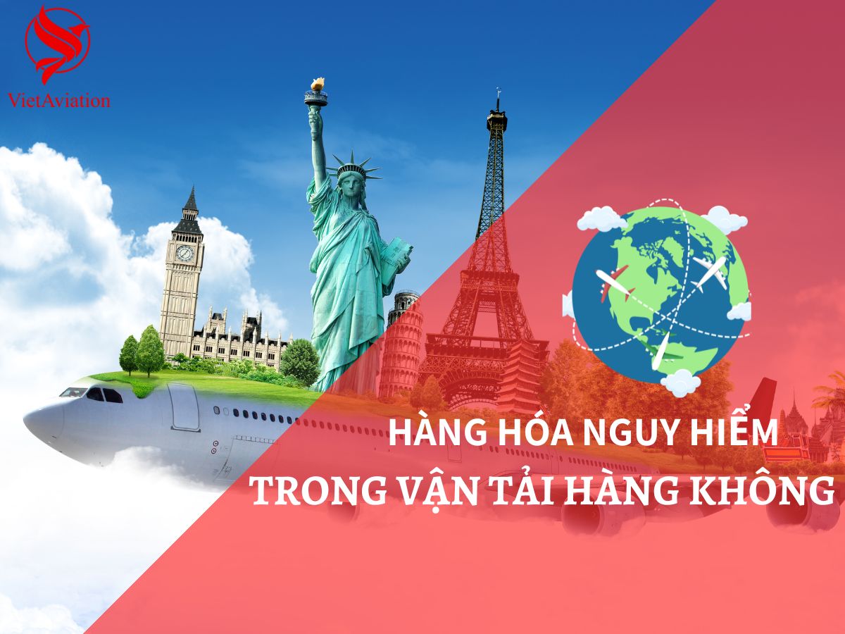Quy định về hàng hóa nguy hiểm cần biết trong hàng không