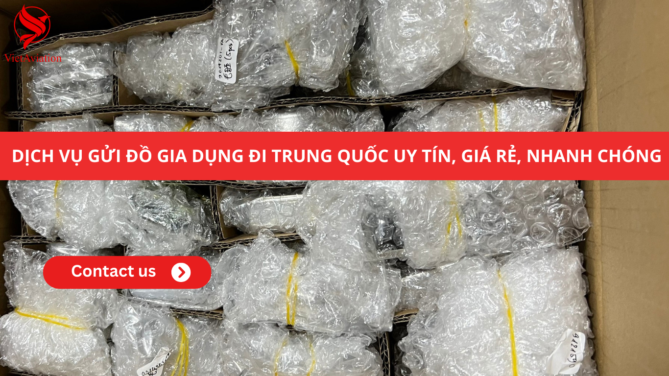 Dịch vụ gửi đồ gia dụng đi Trung Quốc uy tín, giá rẻ, nhanh chóng