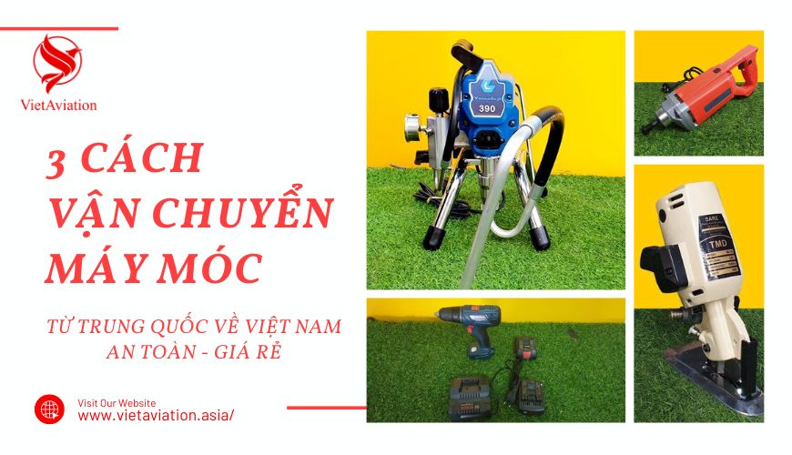 3 cách vận chuyển máy móc từ Trung Quốc về Việt Nam - Giá rẻ