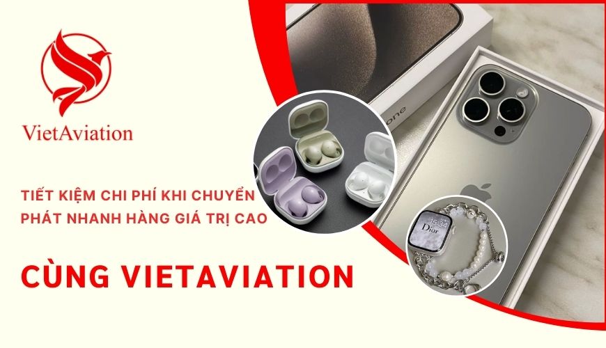 Tiết kiệm chi phí khi chuyển phát nhanh hàng giá trị cao cùng VietAviation