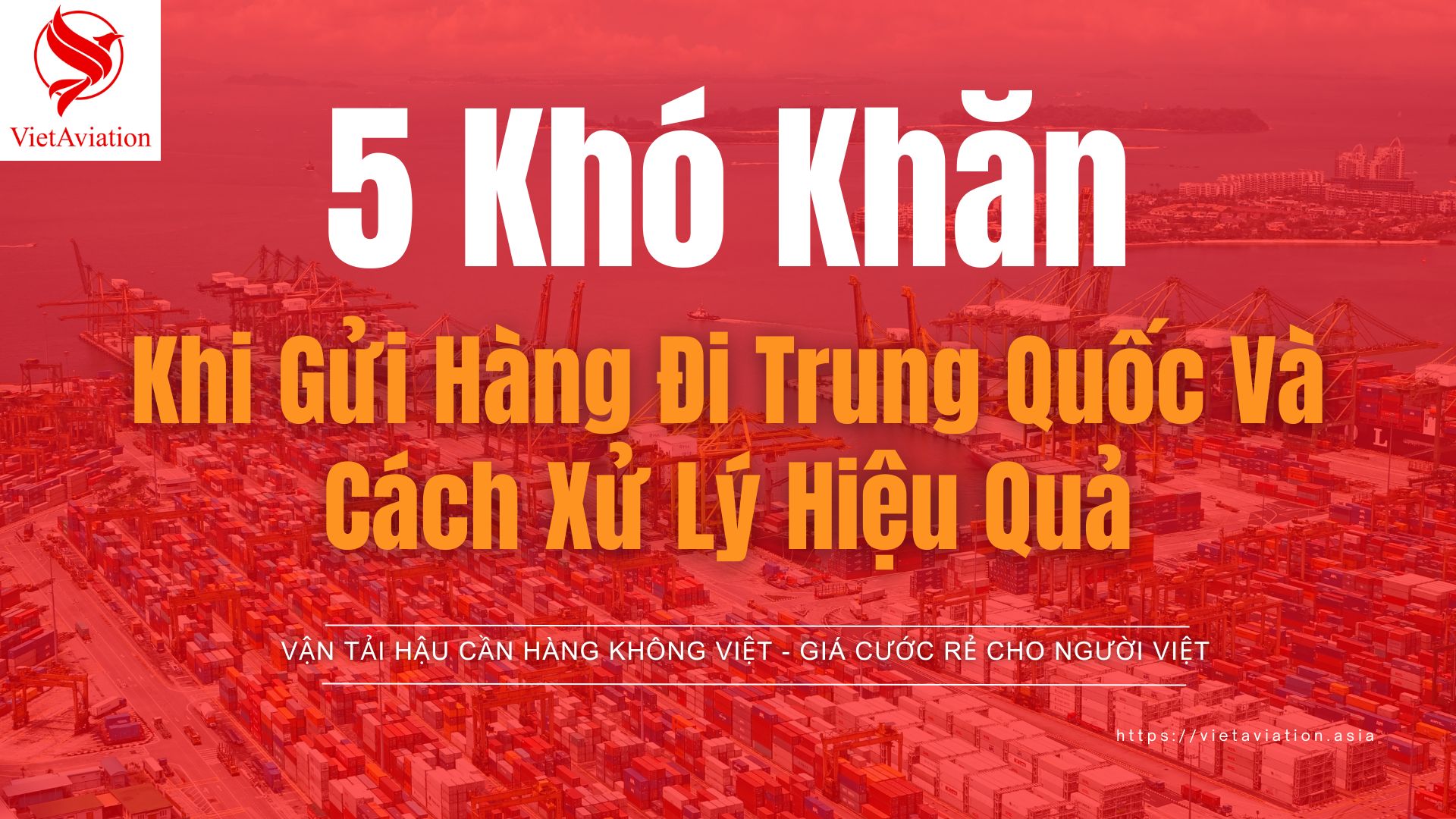 5 Khó Khăn Khi Gửi Hàng Đi Trung Quốc Và Cách Xử Lý Hiệu Quả