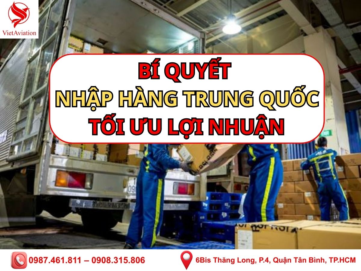 Bí quyết nhập hàng Trung Quốc tối ưu lợi nhuận